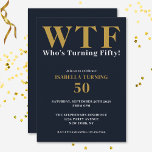 Funny Humourous 50th Birthday WTF Navy Blue Gold Invitation<br><div class="desc">Celebrate your 50th birthday in style and with humour! On a navy blue background, the large gold typography at the top reads WTF and, underneath in white typography "Who's Turning Fifty!". Underneath, you can customize the white and gold typography with your own details. Unique, cheeky and perfect for the big...</div>