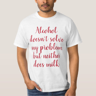 Funny Humourous Drink Saying: Alcohol doesn't solv T-Shirt