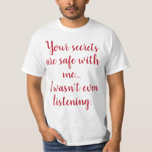 Funny Humourous Saying: Your secrets are safe T-Shirt