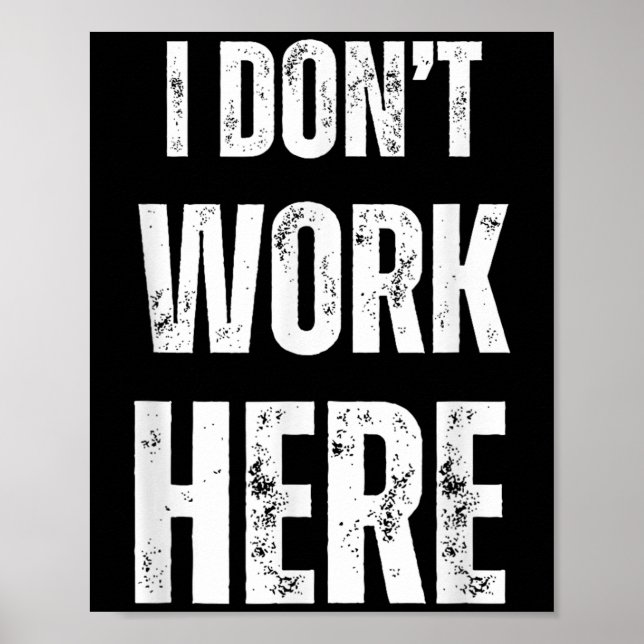 Funny Humourous Statement I Don't Work Here  Poster (Front)