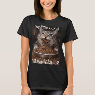 Funny hungry cat meme before the litter box chaos T-Shirt