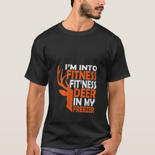 Funny Hunter Dad I m Into Fitness Deer Freezer Hun T-Shirt (Front)
