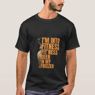 Funny Hunter Dad I m Into Fitness Deer Freezer Hun T-Shirt