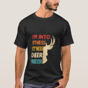 Funny Hunter Dad I m Into Fitness Deer Freezer Hun T-Shirt