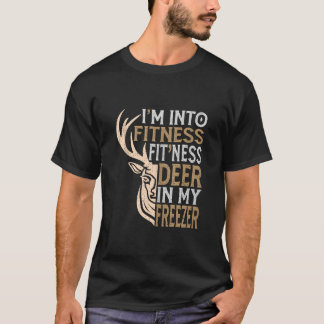Funny Hunter Dad I m Into Fitness Deer Freezer Hun T-Shirt