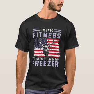 Funny Hunter Dad I m Into Fitness Deer Freezer Hun T-Shirt