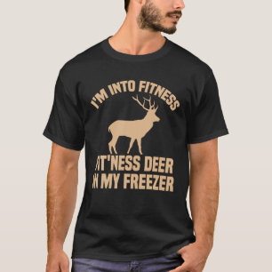 Funny Hunter I m Into Fitness Deer Freezer Hunting T-Shirt