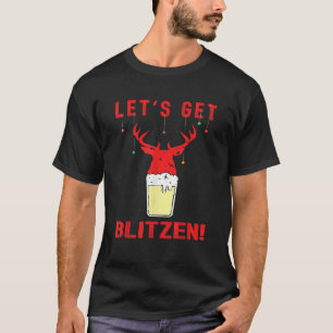 Funny Hunting Beer Gift Festive Lets Get Blitzen C T-Shirt