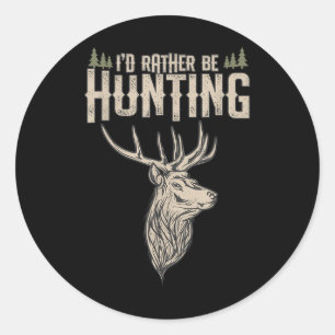 Funny Hunting Deer Id Rather Be Hunting Camping Su Classic Round Sticker