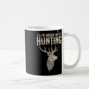 Funny Hunting Deer Id Rather Be Hunting Camping Su Coffee Mug