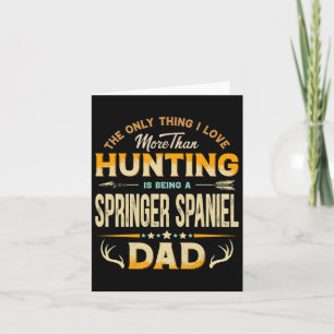 Funny Hunting Father's Day - Springer Spaniel Dad  Card