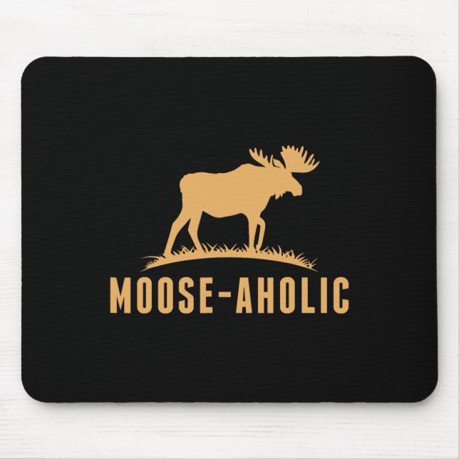 Funny Hunting Graphic Moose-aholic Women Men Moose Mouse Pad (Front)