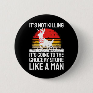 Funny Hunting Saying Deer Hunter I Grocery Store 2 Inch Round Button