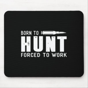 Funny Hunting Shirts Men Born To Hunt Forced To Wo Mouse Pad