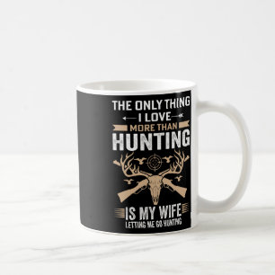 Funny Hunting - The Only Thing I Love More Than Hu Coffee Mug