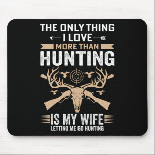 Funny Hunting - The Only Thing I Love More Than Hu Mouse Pad