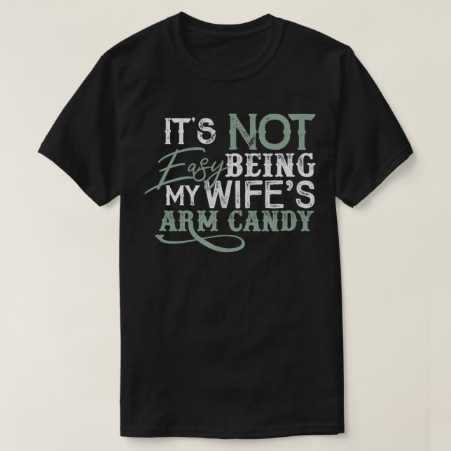 Funny Husband Arm Candy  T-Shirt (Design Front)