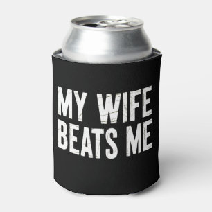 Funny Husband Birthday Sarcastic My Wife Beats Me Can Cooler
