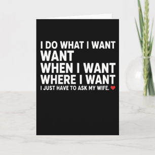 Funny Husband I Do What I Want Want When I Want Card