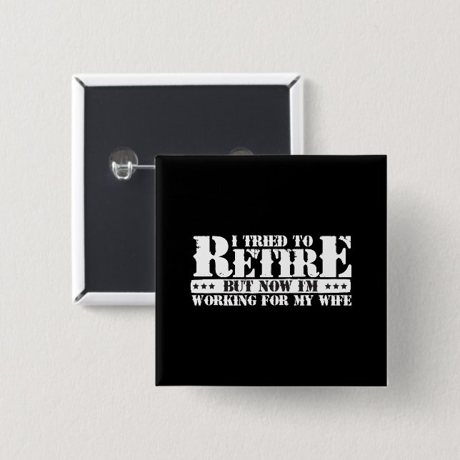 Funny Husband Retirement - Now Work for Wife 2 Inch Square Button (Front & Back)