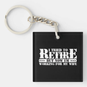 Funny Husband Retirement - Now Work for Wife Keychain