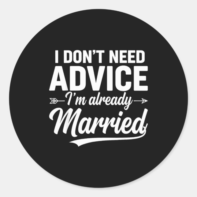 Funny Husband Saying I Don't Need Advice I'm Alrea Classic Round Sticker (Front)