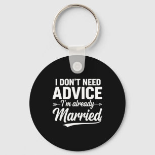 Funny Husband Saying I Don't Need Advice I'm Alrea Keychain