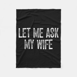 Funny Husband Saying Vintage Let Me Ask My Wife  Fleece Blanket