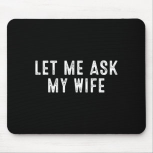 Funny Husband Saying Vintage Let Me Ask My Wife Mouse Pad