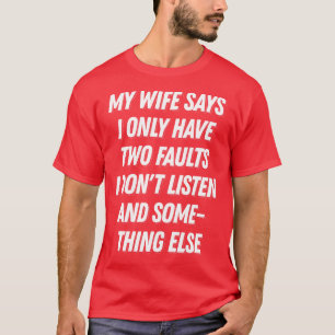Funny Husband Shirt My Wife Says I Have 2 Faults
