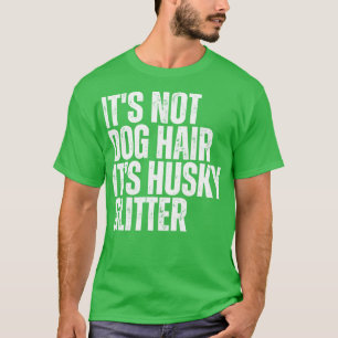 Funny Husky Dog Its Not Dog Hair Its Husky Glitter T-Shirt