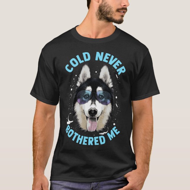 Funny Husky Dog Says Cold Never Bothered Me T-Shirt (Front)