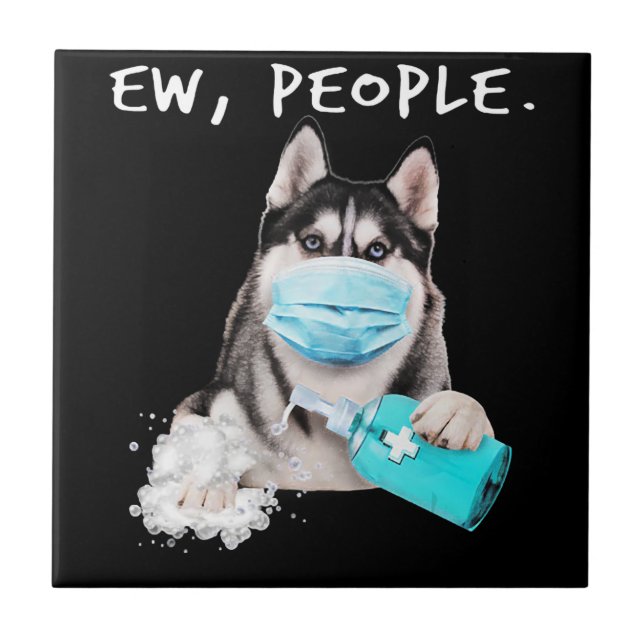 Funny husky ew people dog wearing a face mask gift tile (Front)