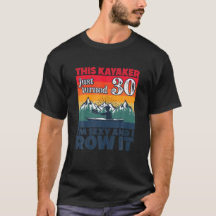 Funny I 30Th Birthday I Row It I Kayak Canoe Rowbo T-Shirt