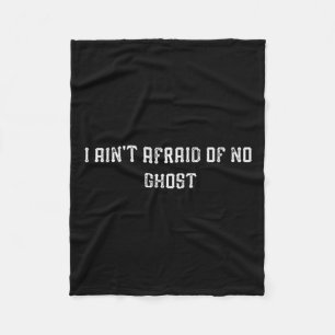 Funny I Ain't Afraid Of No Ghost  Fleece Blanket