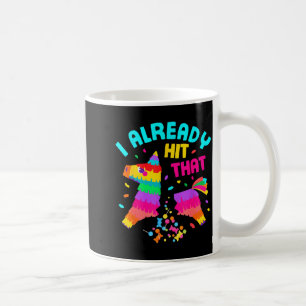 Funny I Already Hit That Pinata Mexico Cinco De Ma Coffee Mug