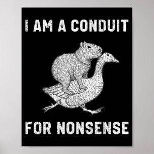 Funny I Am A Conduit For Nonsense Capybara Goose M Poster