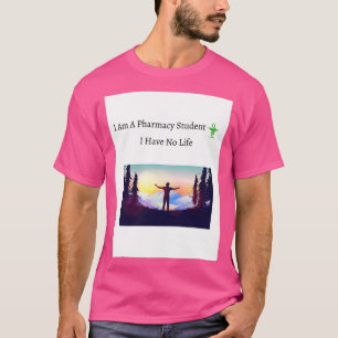 Funny I Am A Pharmacy Student I Have No Life pharm T-Shirt