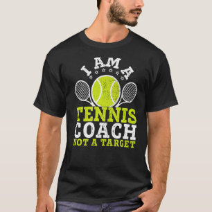 Funny I Am A Tennis Coach Not A Target Gag Novelty T-Shirt