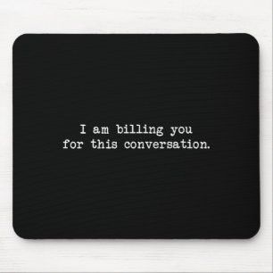 Funny I Am Billing You For This Conversation Sarca Mouse Pad