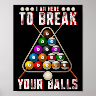 Funny I Am Here To Break Your Sarcastic Billiards  Poster