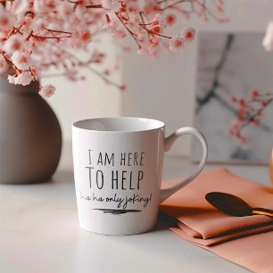 Funny I am Here to Help Coffee Mug