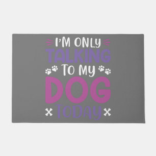 Funny I Am Only Talking To My Dog Today Doormat