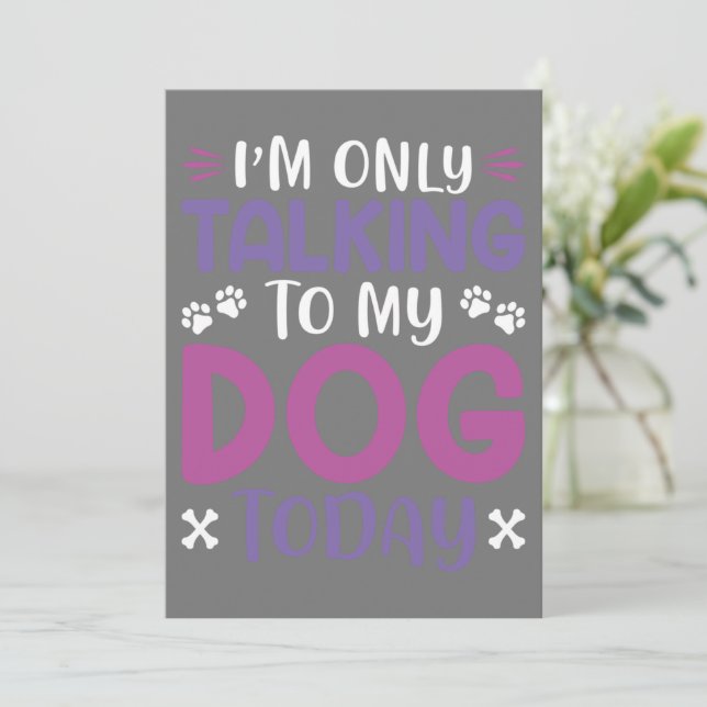 Funny I Am Only Talking To My Dog Today Invitation (Standing Front)