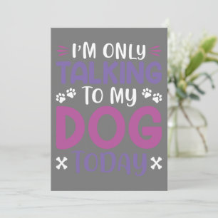 Funny I Am Only Talking To My Dog Today Invitation