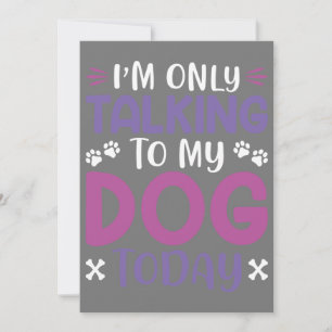 Funny I Am Only Talking To My Dog Today Invitation