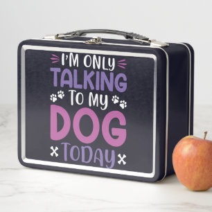 Funny I Am Only Talking To My Dog Today Metal Lunch Box
