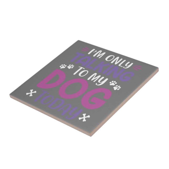 Funny I Am Only Talking To My Dog Today Tile (Side)
