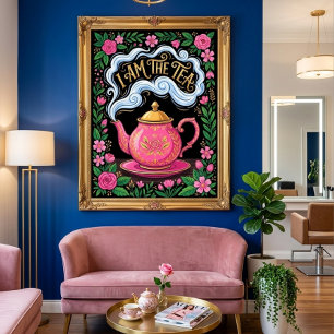 Funny I Am The Tea, Funny Tea Quote Poster