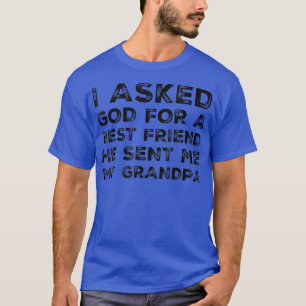 Funny I Asked God For A Bestfriend Grandpa Grandfa T-Shirt
